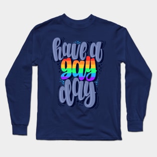 Have a gay day Long Sleeve T-Shirt